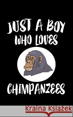 Just A Boy Who Loves Chimpanzees: Animal Nature Collection Marko Marcus 9781079158342 Independently Published - książka