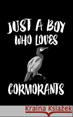 Just A Boy Who Loves Cormorants: Animal Nature Collection Marko Marcus 9781079160321 Independently Published - książka