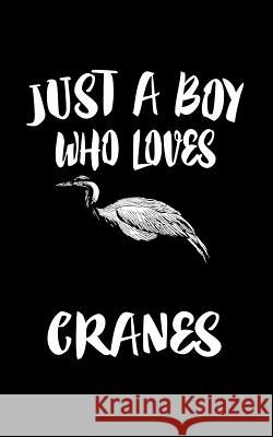 Just A Boy Who Loves Cranes: Animal Nature Collection Marko Marcus 9781079227345 Independently Published - książka