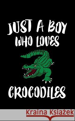 Just A Boy Who Loves Crocodiles: Animal Nature Collection Marko Marcus 9781079227727 Independently Published - książka