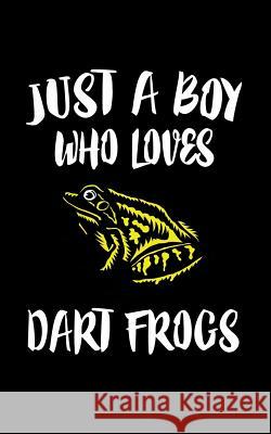 Just A Boy Who Loves Dart Frogs: Animal Nature Collection Marko Marcus 9781079237818 Independently Published - książka