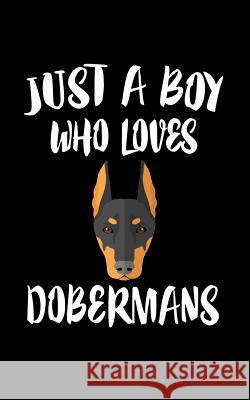 Just A Boy Who Loves Dobermans: Animal Nature Collection Marko Marcus 9781079298758 Independently Published - książka