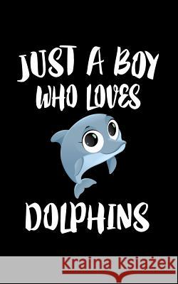 Just A Boy Who Loves Dolphins: Animal Nature Collection Marko Marcus 9781079300598 Independently Published - książka