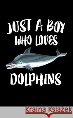 Just A Boy Who Loves Dolphins: Animal Nature Collection Marko Marcus 9781079302370 Independently Published - książka