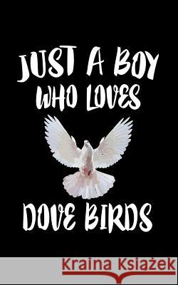 Just A Boy Who Loves Dove Birds: Animal Nature Collection Marko Marcus 9781079306170 Independently Published - książka