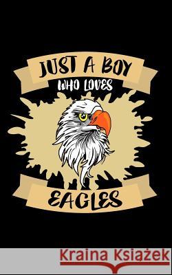 Just A Boy Who Loves Eagles: Animal Nature Collection Marko Marcus 9781078417440 Independently Published - książka