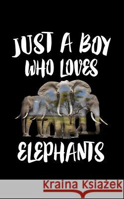 Just A Boy Who Loves Elephants: Animal Nature Collection Marko Marcus 9781079468076 Independently Published - książka