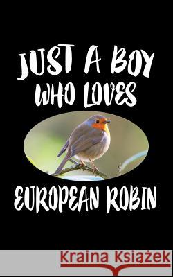 Just A Boy Who Loves European Robin: Animal Nature Collection Marko Marcus 9781079469790 Independently Published - książka