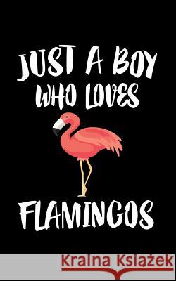 Just A Boy Who Loves Flamingos: Animal Nature Collection Marko Marcus 9781079472653 Independently Published - książka