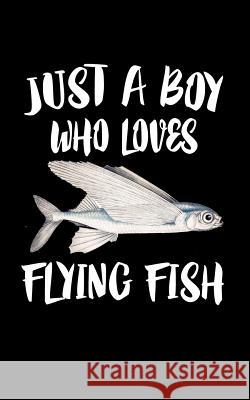 Just A Boy Who Loves Flying Fish: Animal Nature Collection Marko Marcus 9781079478853 Independently Published - książka