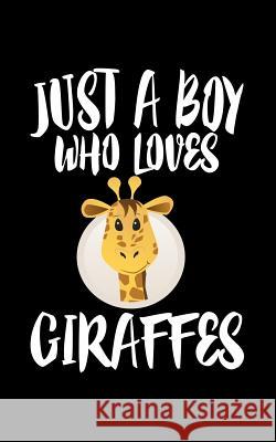 Just A Boy Who Loves Giraffes: Animal Nature Collection Marko Marcus 9781078426862 Independently Published - książka