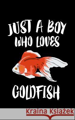 Just A Boy Who Loves Goldfish: Animal Nature Collection Marko Marcus 9781078426985 Independently Published - książka