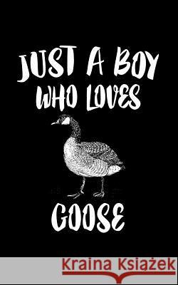Just A Boy Who Loves Goose: Animal Nature Collection Marko Marcus 9781079484625 Independently Published - książka