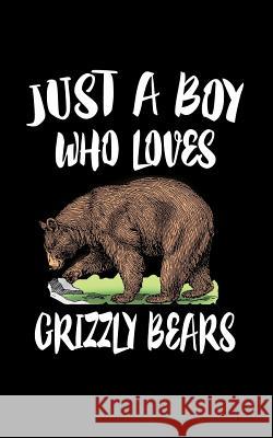 Just A Boy Who Loves Grizzly Bears: Animal Nature Collection Marko Marcus 9781079498219 Independently Published - książka