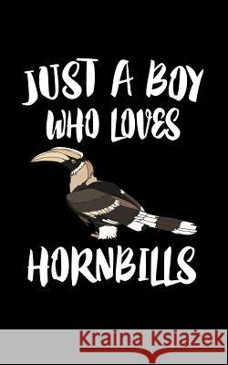 Just A Boy Who Loves Hornbills: Animal Nature Collection Marko Marcus 9781079544923 Independently Published - książka