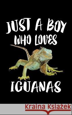 Just A Boy Who Loves Iguanas: Animal Nature Collection Marko Marcus 9781078429252 Independently Published - książka