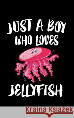 Just A Boy Who Loves Jellyfish: Animal Nature Collection Marko Marcus 9781079549119 Independently Published - książka