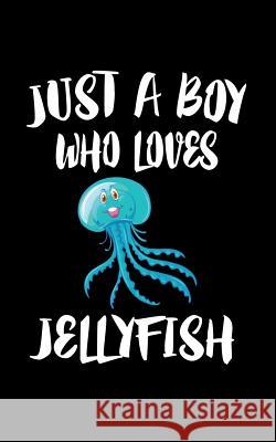 Just A Boy Who Loves Jellyfish: Animal Nature Collection Marko Marcus 9781079750799 Independently Published - książka