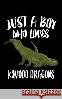 Just A Boy Who Loves Komodo Dragons: Animal Nature Collection Marko Marcus 9781078330466 Independently Published - książka