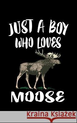 Just A Boy Who Loves Moose: Animal Nature Collection Marko Marcus 9781078457705 Independently Published - książka