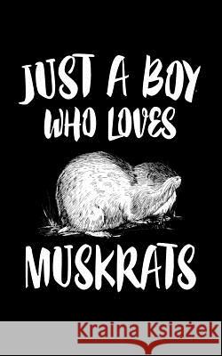 Just A Boy Who Loves Muskrats: Animal Nature Collection Marko Marcus 9781078457798 Independently Published - książka