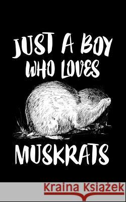 Just A Boy Who Loves Muskrats: Animal Nature Collection Marko Marcus 9781079896817 Independently Published - książka