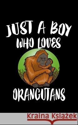 Just A Boy Who Loves Orangutans: Animal Nature Collection Marko Marcus 9781078458986 Independently Published - książka