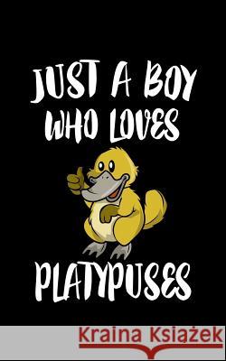 Just A Boy Who Loves Platypuses: Animal Nature Collection Marko Marcus 9781078489430 Independently Published - książka