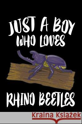 Just A Boy Who Loves Rhino Beetles: Animal Nature Collection Marko Marcus 9781080144822 Independently Published - książka