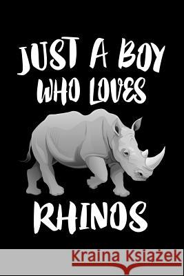 Just A Boy Who Loves Rhinos: Animal Nature Collection Marko Marcus 9781080144860 Independently Published - książka