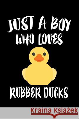 Just A Boy Who Loves Rubber Ducks: Animal Nature Collection Marko Marcus 9781080213306 Independently Published - książka