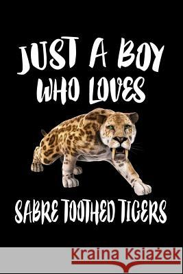 Just A Boy Who Loves Sabre Toothed Tigers: Animal Nature Collection Marko Marcus 9781080213368 Independently Published - książka
