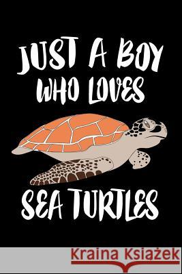 Just A Boy Who Loves Sea Turtles: Animal Nature Collection Marko Marcus 9781080220175 Independently Published - książka