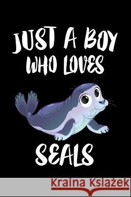 Just A Boy Who Loves Seals: Animal Nature Collection Marko Marcus 9781080214211 Independently Published - książka