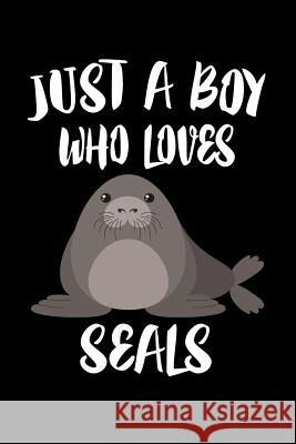 Just A Boy Who Loves Seals: Animal Nature Collection Marko Marcus 9781080214280 Independently Published - książka