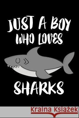 Just A Boy Who Loves Sharks: Animal Nature Collection Marko Marcus 9781080214426 Independently Published - książka