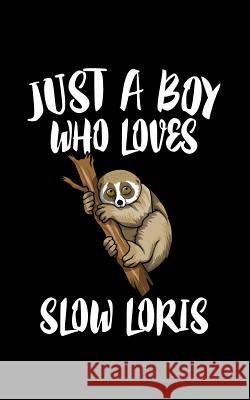 Just A Boy Who Loves Slow Loris: Animal Nature Collection Marko Marcus 9781078330268 Independently Published - książka