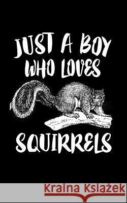 Just A Boy Who Loves Squirrels: Animal Nature Collection Marko Marcus 9781079067842 Independently Published - książka