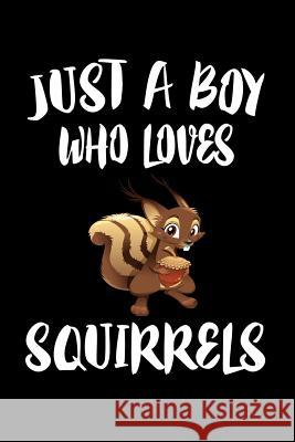 Just A Boy Who Loves Squirrels: Animal Nature Collection Marko Marcus 9781080216994 Independently Published - książka