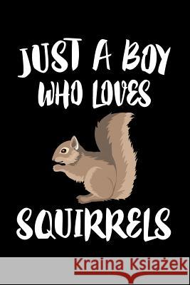 Just A Boy Who Loves Squirrels: Animal Nature Collection Marko Marcus 9781080217069 Independently Published - książka