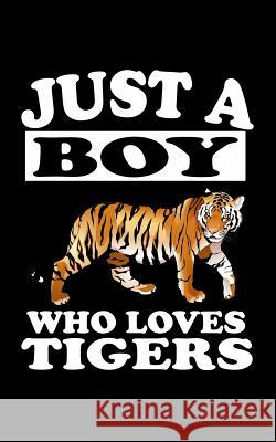 Just A Boy Who Loves Tigers: Animal Nature Collection Marko Marcus 9781079076165 Independently Published - książka