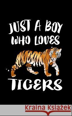 Just A Boy Who Loves Tigers: Animal Nature Collection Marko Marcus 9781079076394 Independently Published - książka