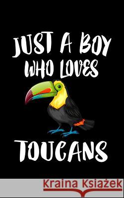 Just A Boy Who Loves Toucans: Animal Nature Collection Marko Marcus 9781079081367 Independently Published - książka