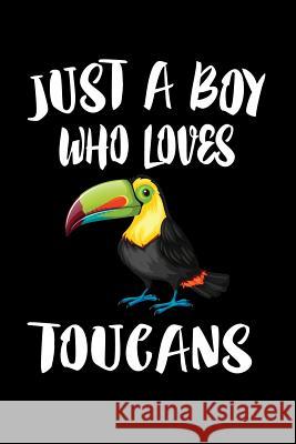 Just A Boy Who Loves Toucans: Animal Nature Collection Marko Marcus 9781080218769 Independently Published - książka