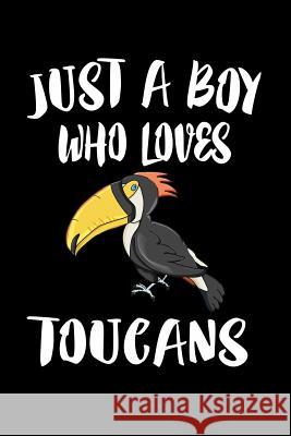 Just A Boy Who Loves Toucans: Animal Nature Collection Marko Marcus 9781080218905 Independently Published - książka