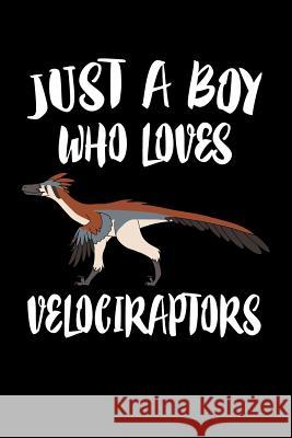 Just A Boy Who Loves Velociraptors: Animal Nature Collection Marko Marcus 9781080220809 Independently Published - książka