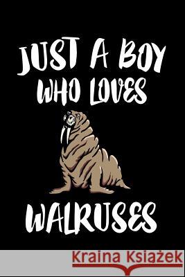 Just A Boy Who Loves Walruses: Animal Nature Collection Marko Marcus 9781080221158 Independently Published - książka