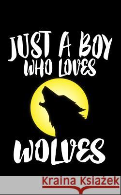 Just A Boy Who Loves Wolves: Animal Nature Collection Marko Marcus 9781079082579 Independently Published - książka