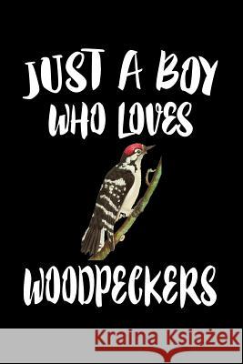 Just A Boy Who Loves Woodpeckers: Animal Nature Collection Marko Marcus 9781080223435 Independently Published - książka