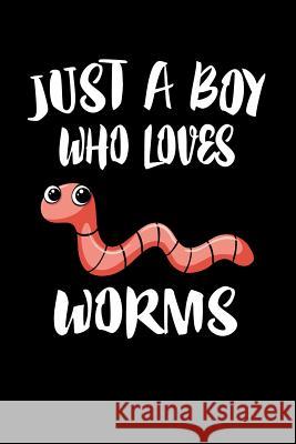 Just A Boy Who Loves Worms: Animal Nature Collection Marko Marcus 9781080223565 Independently Published - książka